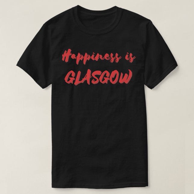 Happiness is Glasgow T-Shirt (Design Front)