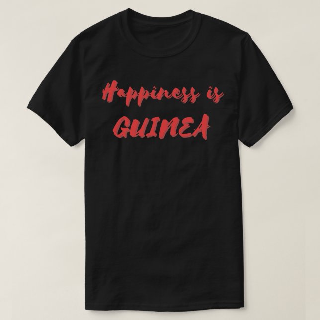 Happiness is Guinea T-Shirt (Design Front)