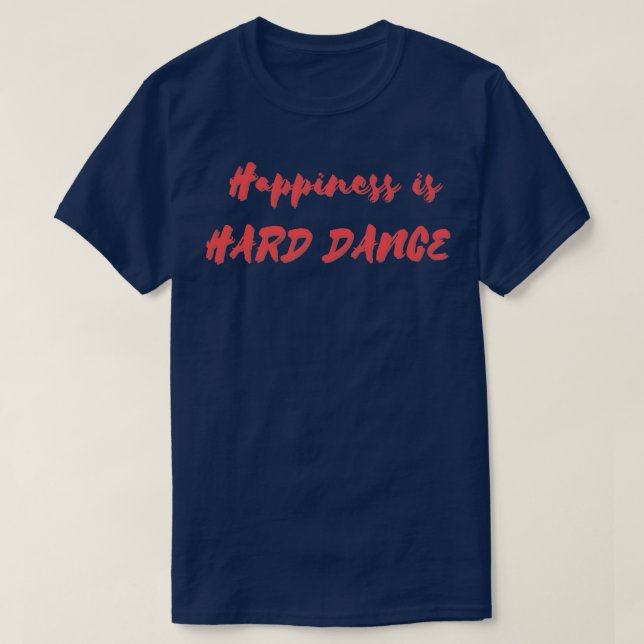 Happiness is Hard Dance T-Shirt (Design Front)