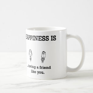 Happiness is having a Friend Like You Coffee Mug