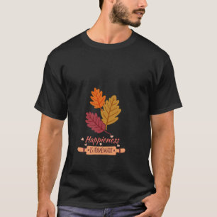 happiness is homemade autumn amazing design  T-Shirt