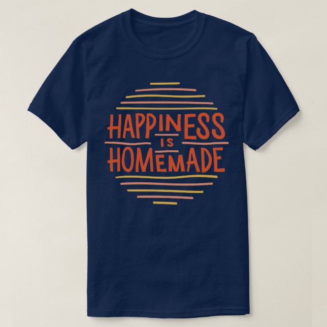 Happiness is Homemade T-Shirt (Design Front)