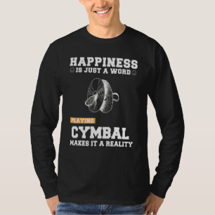 Happiness Is Just A Word Playing Cymbal Makes It A T-Shirt