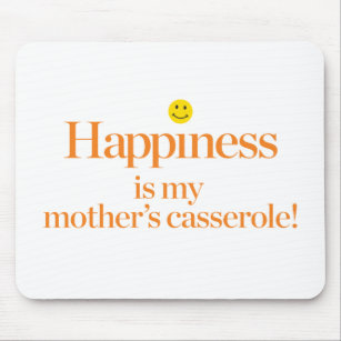 Happiness is My Mother's Casserole Mouse Pad