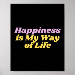 Happiness Is My Way Of Life Sticker Poster