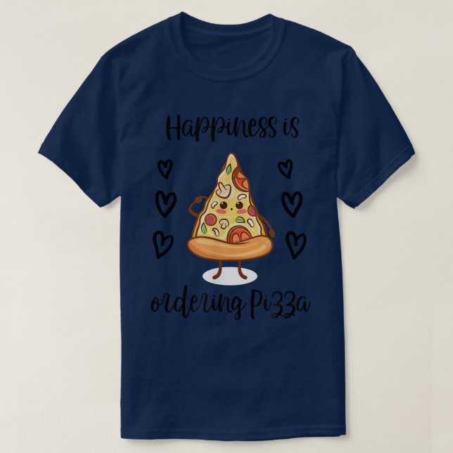 Happiness is Ordering Pizza Cute Junk Food Foodie  T-Shirt (Design Front)