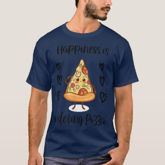 Happiness is Ordering Pizza Cute Junk Food Foodie  T-Shirt