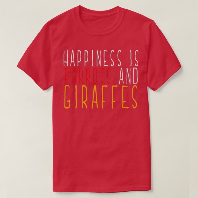 Happiness is Parrots and Giraffes Animal Zoo T T-Shirt (Design Front)