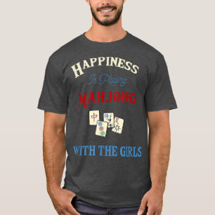 Happiness Is Playing Mah Jong With The Girls  T-Shirt