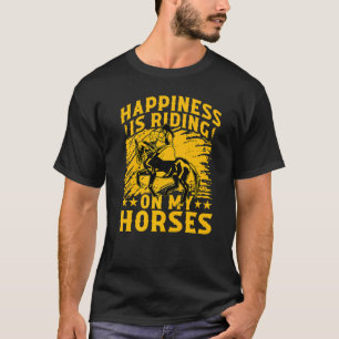 Happiness is riding on my Horses Funny Saying Hors T-Shirt