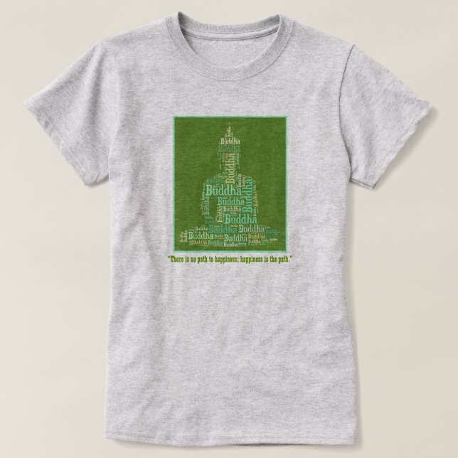 HAPPINESS IS THE PATH Buddha Quote T-Shirt (Design Front)