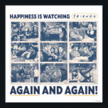 Happiness is Watching FRIENDS™ Again and Again Poster<br><div class="desc">This FRIENDS™ graphic features scenes from all your favorite episodes.</div>
