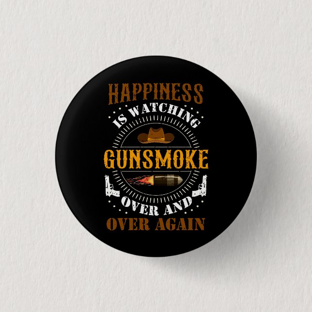 Happiness Is Watching Gunsmoke Over And Over Again 1 Inch Round Button (Front)