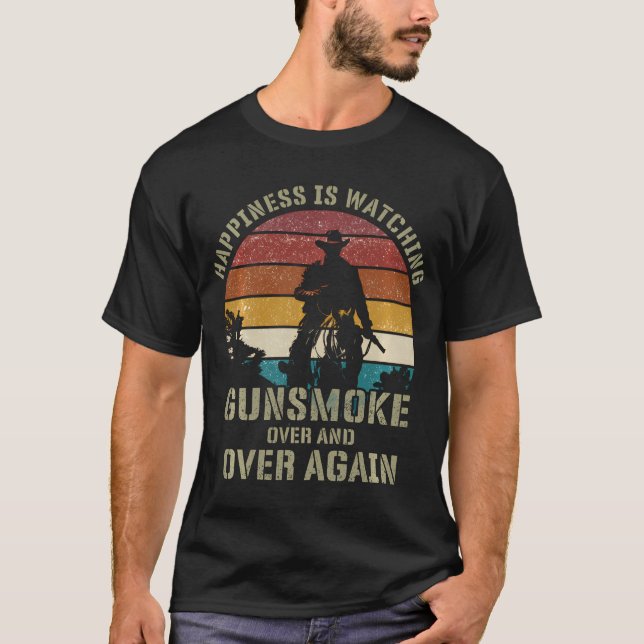 Happiness is watching Gunsmoke over and over gain  T-Shirt (Front)