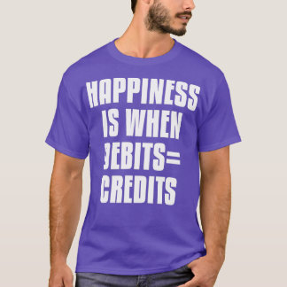 Happiness Is When Debits Credits 5 T-Shirt