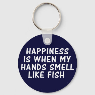 HAPPINESS IS WHEN MY HANDS SMELL LIKE FISH KEYCHAIN