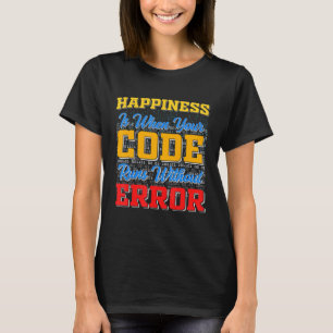 Happiness Is When Your Code Runs Without Error T-Shirt