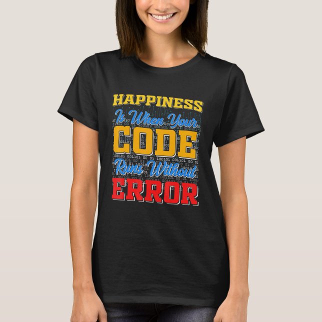 Happiness Is When Your Code Runs Without Error T-Shirt (Front)