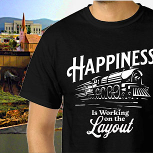 Happiness is Working On The Layout, Steam Train T-Shirt