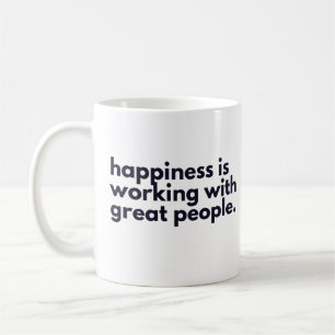 Happiness is working with great people coffee mug