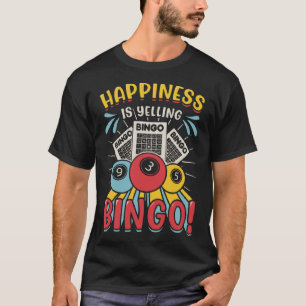 Happiness Is Yelling Bingo T-Shirt