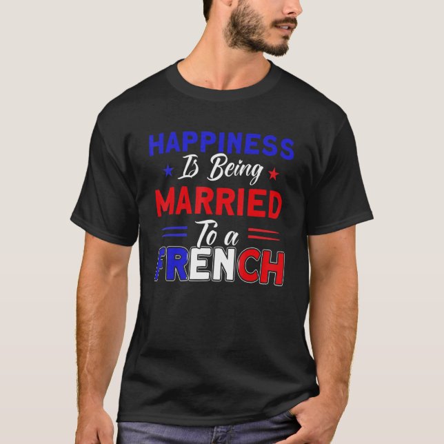 Happiness Married To A French Flag Roots France 1 T-Shirt (Front)