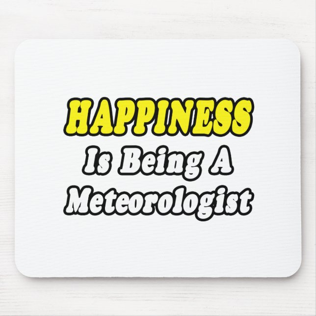 Happiness...Meteorologist Mouse Pad (Front)