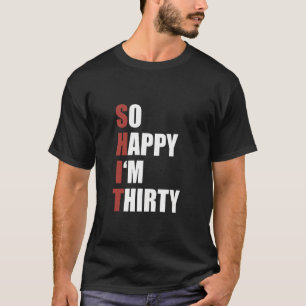 Happiness Naughty Joke Sarcastic Sarcasm So Happy  T-Shirt