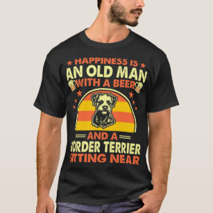 Happiness Old Man Beer Border Terrier Near Gift T-Shirt