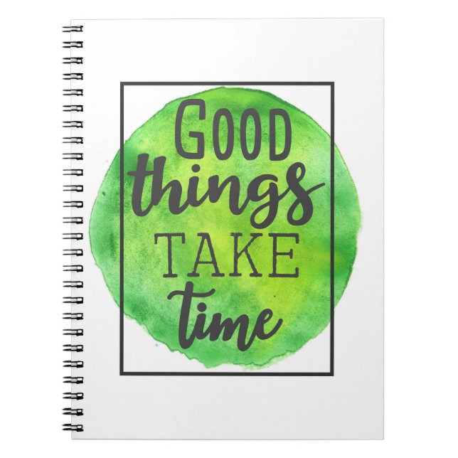 Happiness Quote Good Things Take Time Notebook (Front)