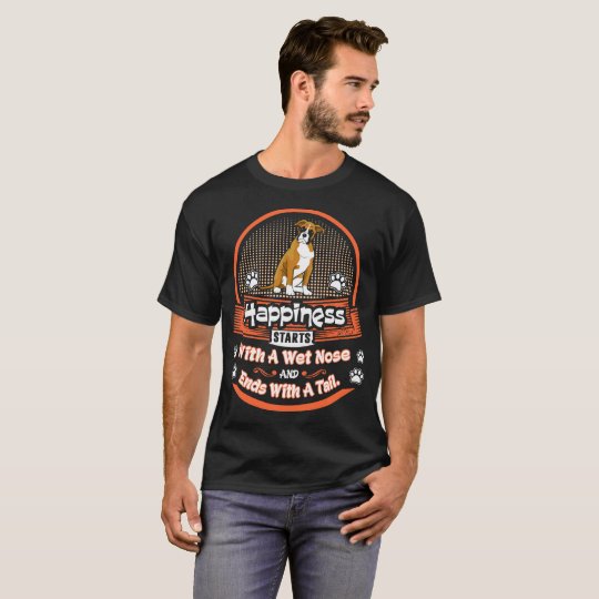 Happiness Starts Wet Nose Ends Tail Boxer Dog Tees