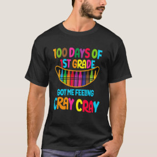 Happy 100 Days Of 1st Grade Got Me Feeling Cray Cr T-Shirt