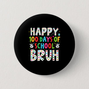 Happy 100 Days Of School Bruh 100th Day Teacher Bo 2 Inch Round Button