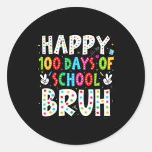 Happy 100 Days Of School Bruh 100th Day Teacher Bo Classic Round Sticker
