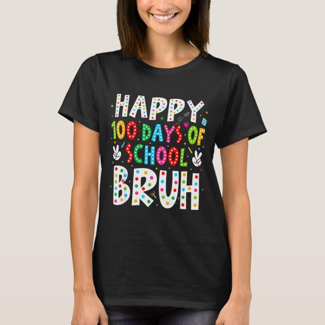 Happy 100 Days Of School Bruh 100th Day Teacher Bo T-Shirt (Front)
