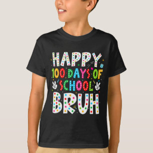 Happy 100 Days Of School Bruh 100th Day Teacher Bo T-Shirt
