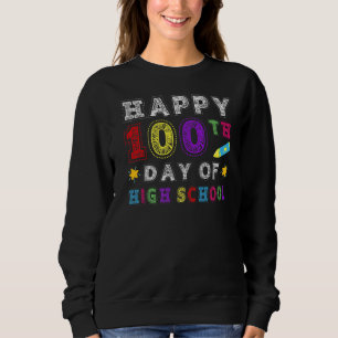Happy 100th Day Of High School Teacher Or Student Sweatshirt
