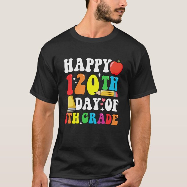 Happy 120 Days 5th Grade 120th Day of School Teach T-Shirt (Front)