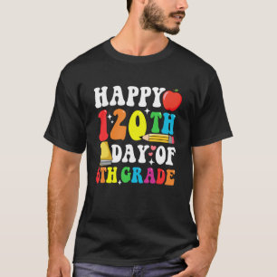 Happy 120 Days 6th Grade 120th Day of School Teach T-Shirt