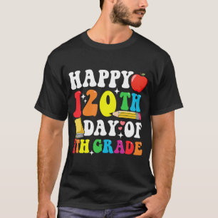 Happy 120 Days 7th Grade  120th Day of School Teac T-Shirt