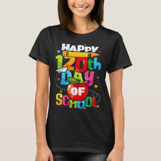 Happy 120th Day of School 120 Days of School Teach T-Shirt