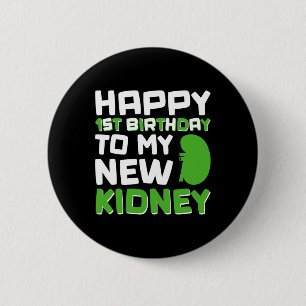 Happy 1st Birthday To My New Kidney - Kidney Trans 2 Inch Round Button
