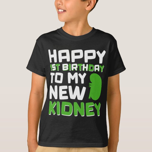 Happy 1st Birthday To My New Kidney - Kidney Trans T-Shirt (Front)