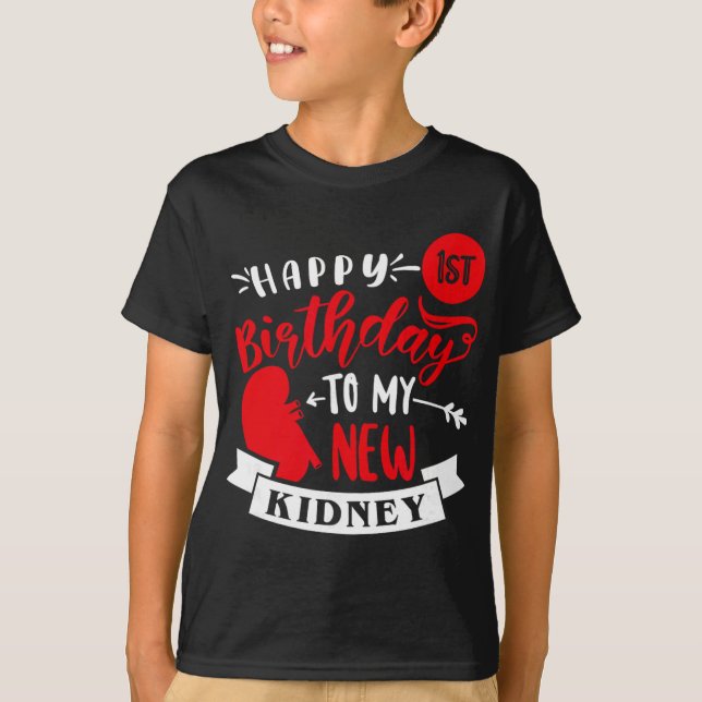 Happy 1st Birthday To My New Kidney, Transplant An T-Shirt (Front)