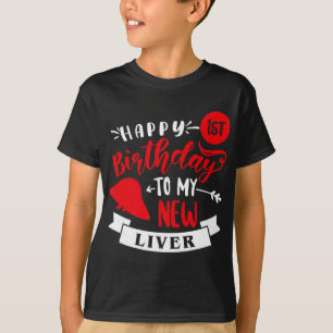Happy 1st Birthday To My New Liver, Transplant Ann T-Shirt