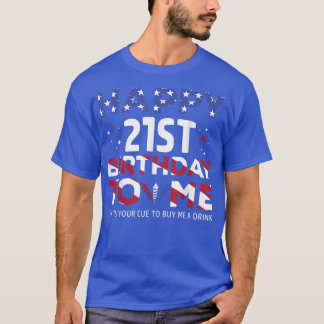 Happy 21st Birthday to me - America Patriotic 4th  T-Shirt