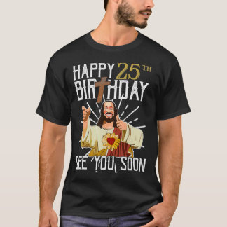 Happy 25th See You Soon Funny Birthday Gift T-Shirt