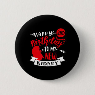 Happy 2nd Birthday To My New Kidney, Transplant An 2 Inch Round Button