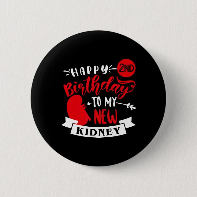 Happy 2nd Birthday To My New Kidney, Transplant An 2 Inch Round Button (Front)