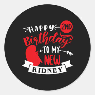 Happy 2nd Birthday To My New Kidney, Transplant An Classic Round Sticker